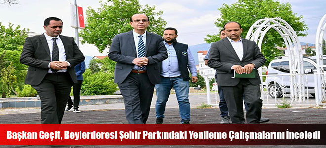 Başkan Geçit, Beylerderesi Şehir Parkındaki Yenileme Çalışmalarını İnceledi