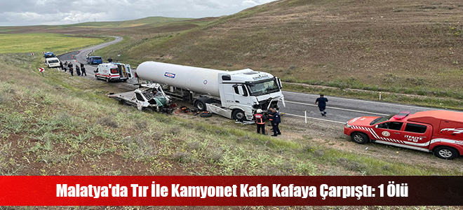 Malatya'da Tır İle Kamyonet Kafa Kafaya Çarpıştı: 1 Ölü