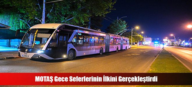 MOTAŞ Gece Seferlerinin İlkini Gerçekleştirdi