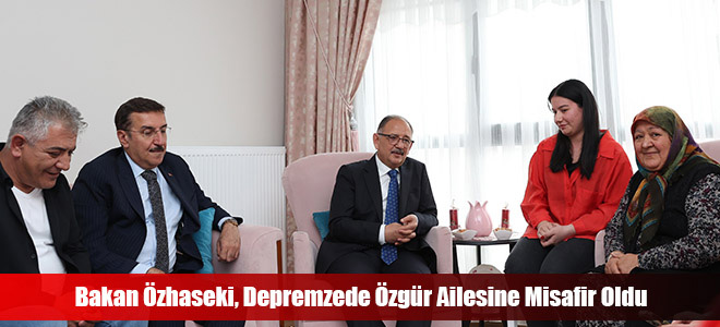 Bakan Özhaseki, Depremzede Özgür Ailesine Misafir Oldu