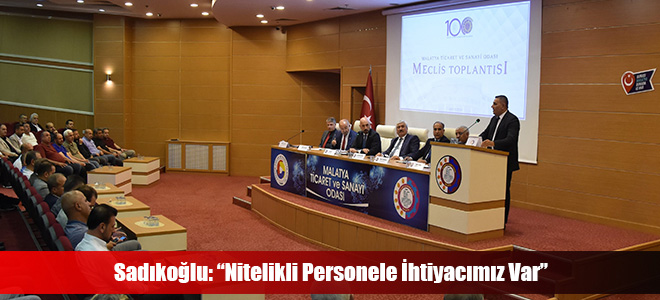 Sadıkoğlu: “Nitelikli Personele İhtiyacımız Var”