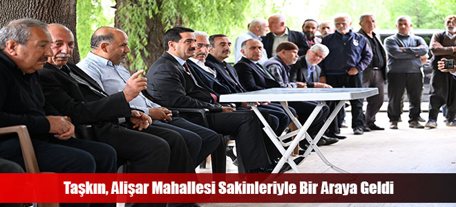 Taşkın, Alişar Mahallesi Sakinleriyle Bir Araya Geldi