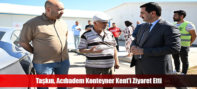 Taşkın, Acıbadem Konteyner Kent’i Ziyaret Etti