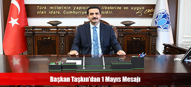 Başkan Taşkın’dan 1 Mayıs Mesajı