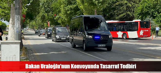 Bakan Uraloğlu'nun Konvoyunda Tasarruf Tedbiri