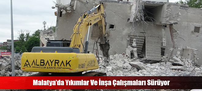 Malatya’da Yıkımlar Ve İnşa Çalışmaları Sürüyor