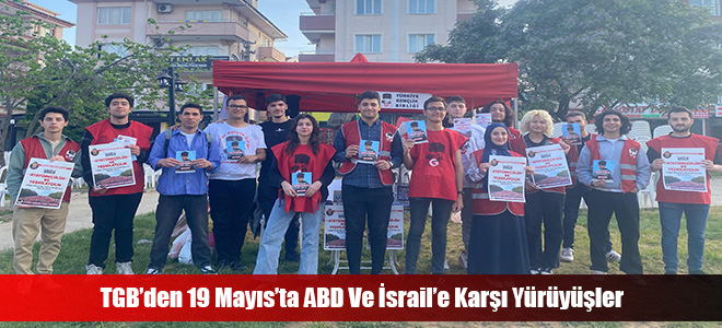 TGB’den 19 Mayıs’ta ABD Ve İsrail’e Karşı Yürüyüşler