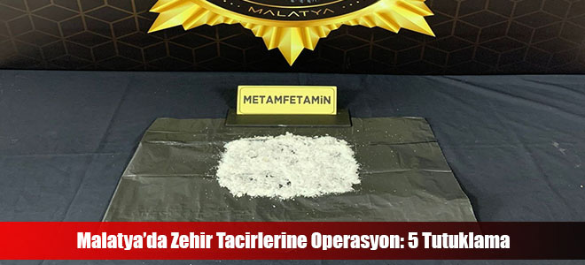 Malatya’da Zehir Tacirlerine Operasyon: 5 Tutuklama