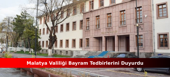 Malatya Valiliği Bayram Tedbirlerini Duyurdu