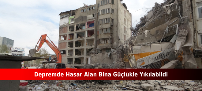 Depremde hasar alan bina güçlükle yıkılabildi