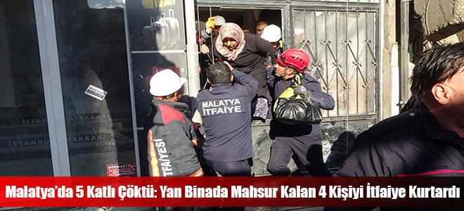 Malatya’da 5 Katlı Çöktü: Yan Binada Mahsur Kalan 4 Kişiyi İtfaiye Kurtardı