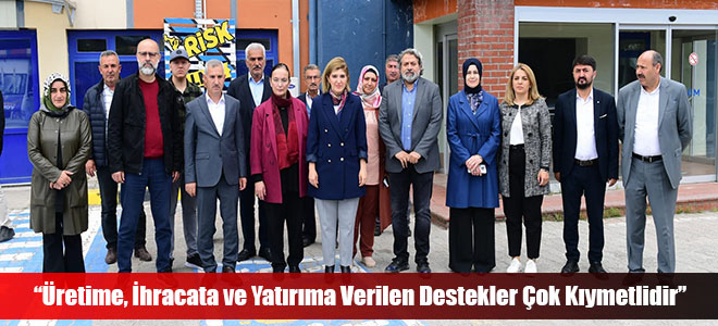 “Üretime, İhracata ve Yatırıma Verilen Destekler Çok Kıymetlidir”