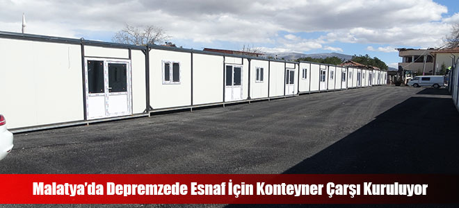 Malatya’da Depremzede Esnaf İçin Konteyner Çarşı Kuruluyor