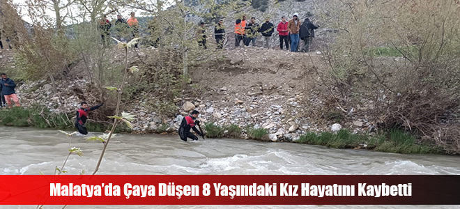 Malatya’da Çaya Düşen 8 Yaşındaki Kız Hayatını Kaybetti