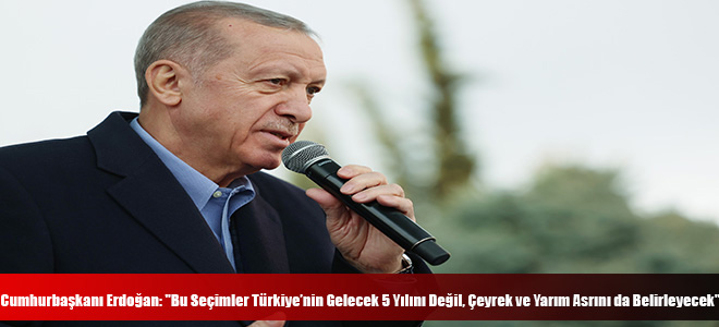 Cumhurbaşkanı Erdoğan: 