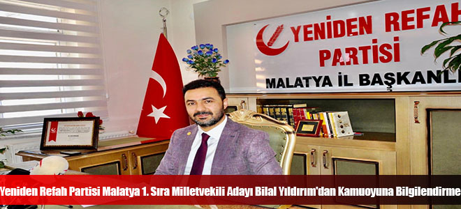 Yeniden Refah Partisi Malatya 1. Sıra Milletvekili Adayı Bilal Yıldırım'dan Kamuoyuna Bilgilendirme