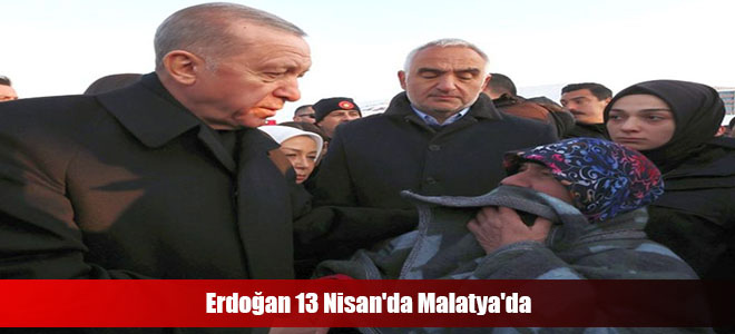 Erdoğan 13 Nisan'da Malatya'da