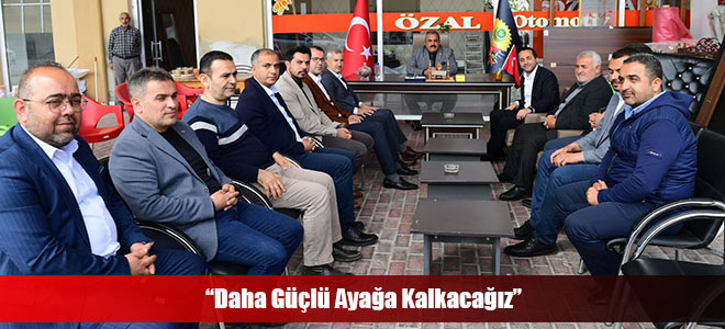 “Daha Güçlü Ayağa Kalkacağız”