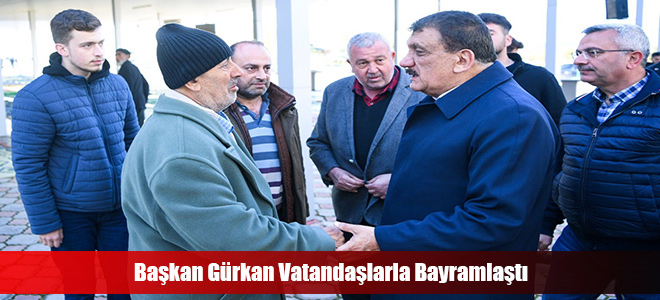 Başkan Gürkan Vatandaşlarla Bayramlaştı