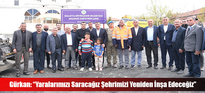 Gürkan: “Yaralarımızı Saracağız Şehrimizi Yeniden İnşa Edeceğiz”