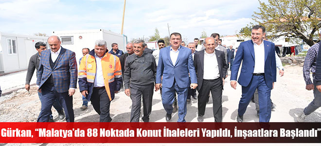 Gürkan, “Malatya’da 88 Noktada Konut İhaleleri Yapıldı, İnşaatlara Başlandı”