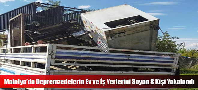 Malatya’da Depremzedelerin Ev ve İş Yerlerini Soyan 8 Kişi Yakalandı