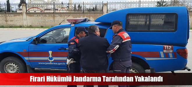 Firari Hükümlü Jandarma Tarafından Yakalandı