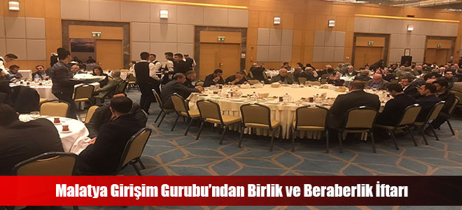 Malatya Girişim Gurubu’ndan Birlik ve Beraberlik İftarı