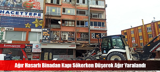 Ağır Hasarlı Binadan Kapı Sökerken Düşerek Ağır Yaralandı