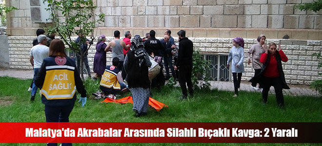 Malatya'da Akrabalar Arasında Silahlı Bıçaklı Kavga: 2 Yaralı