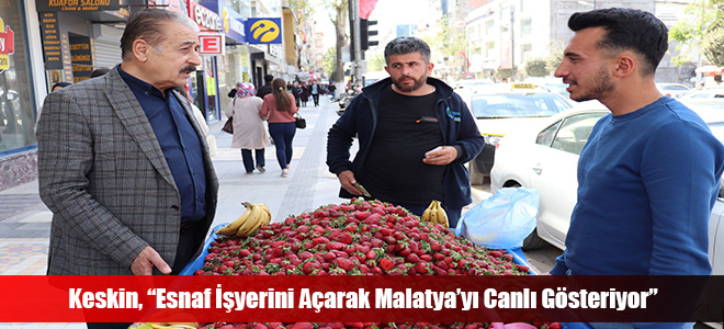 Keskin, “Esnaf İşyerini Açarak Malatya’yı Canlı Gösteriyor”