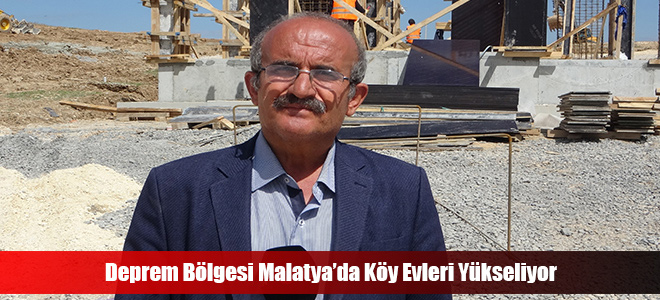 Deprem Bölgesi Malatya’da Köy Evleri Yükseliyor