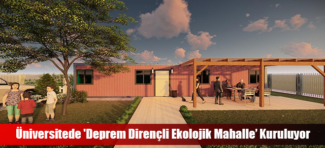 Üniversitede 'Deprem Dirençli Ekolojik Mahalle’ Kuruluyor