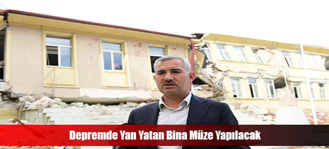 Depremde Yan Yatan Bina Müze Yapılacak