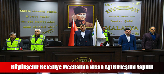 Büyükşehir Belediye Meclisinin Nisan Ayı Birleşimi Yapıldı