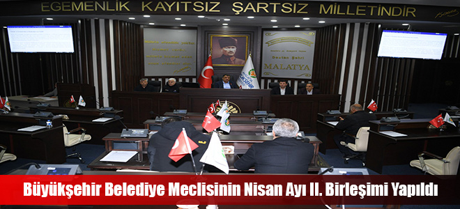 Büyükşehir Belediye Meclisinin Nisan Ayı II. Birleşimi Yapıldı