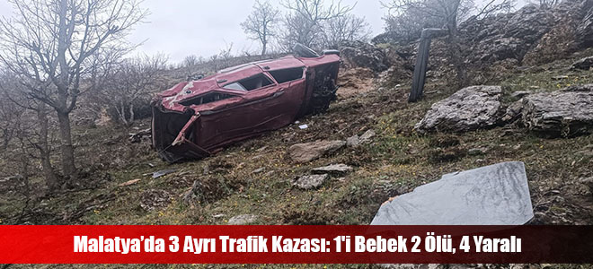 Malatya’da 3 Ayrı Trafik Kazası: 1'i Bebek 2 Ölü, 4 Yaralı