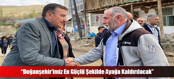 “Doğanşehir’imiz En Güçlü Şekilde Ayağa Kaldırılacak”