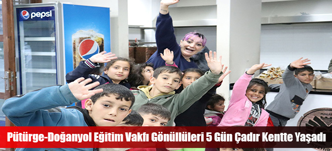 Pütürge-Doğanyol Eğitim Vakfı Gönüllüleri 5 Gün Çadır Kentte Yaşadı