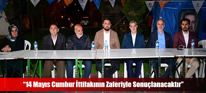 “14 Mayıs Cumhur İttifakının Zaferiyle Sonuçlanacaktır”