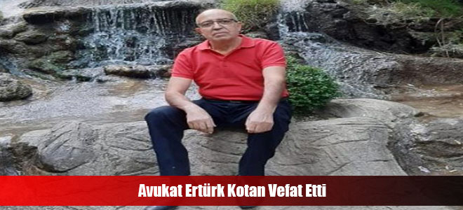 Avukat Ertürk Kotan Vefat Etti