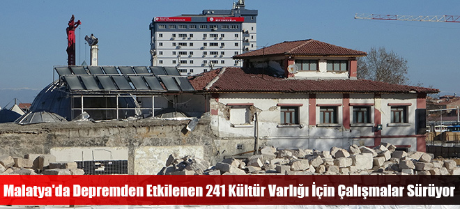 Malatya'da Depremden Etkilenen 241 Kültür Varlığı İçin Çalışmalar Sürüyor