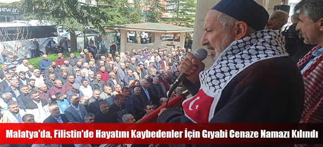 Malatya'da, Filistin'de Hayatını Kaybedenler İçin Gıyabi Cenaze Namazı Kılındı