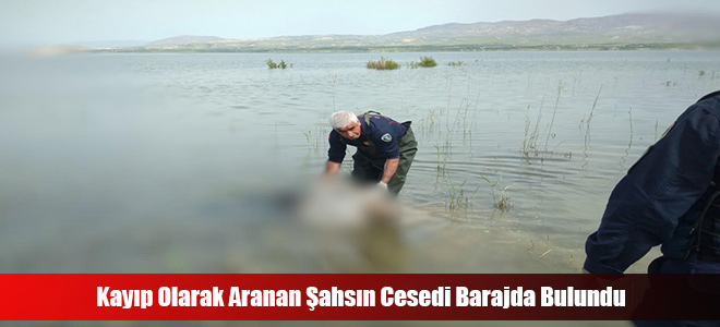 Kayıp Olarak Aranan Şahsın Cesedi Barajda Bulundu