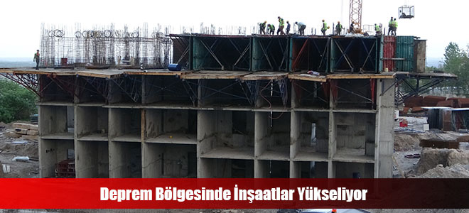 Deprem Bölgesinde İnşaatlar Yükseliyor