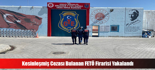 Kesinleşmiş Cezası Bulanan FETÖ Firarisi Yakalandı