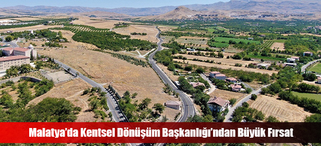 Malatya’da Kentsel Dönüşüm Başkanlığı’ndan Büyük Fırsat