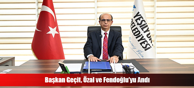 Başkan Geçit, Özal ve Fendoğlu’yu Andı