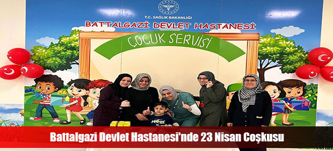 Battalgazi Devlet Hastanesi'nde 23 Nisan Coşkusu