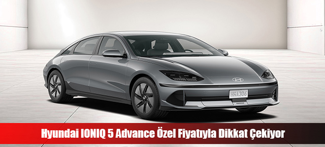 Hyundai IONIQ 5 Advance Özel Fiyatıyla Dikkat Çekiyor